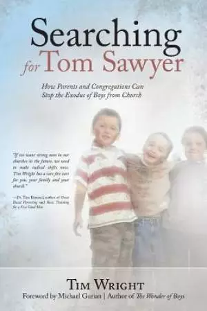 Searching for Tom Sawyer: How Parents and Congregations Can Stop the Exodus of Boys from Church