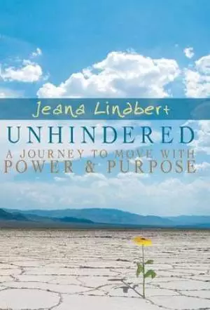 Unhindered: A Journey to Move with Power and Purpose