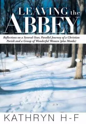 Leaving the Abbey: Reflections on a Several-Year, Parallel Journey of a Christian Parish and a Group of Wonderful Women (Plus Monks)
