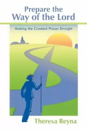 Prepare the Way of the Lord: Making the Crooked Places Straight