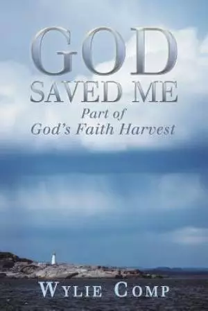 God Saved Me: Part of God's Faith Harvest