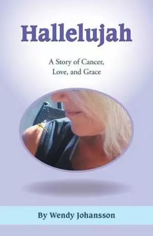 Hallelujah: A Story of Cancer, Love, and Grace