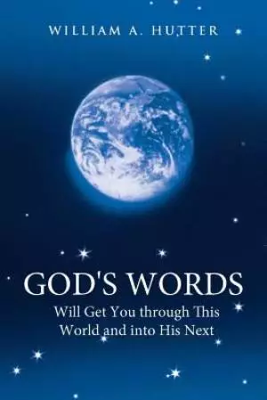 God's Words Will Get You Through This World and Into His Next