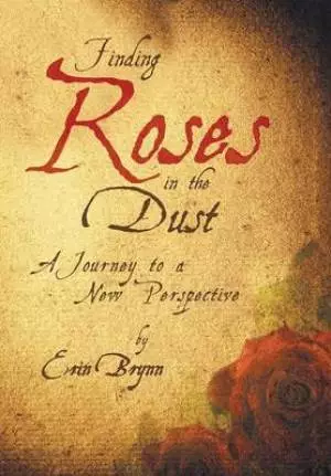 Finding Roses in the Dust: A Journey to a New Perspective