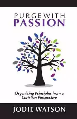 Purge with Passion: Organizing Principles from a Christian Perspective