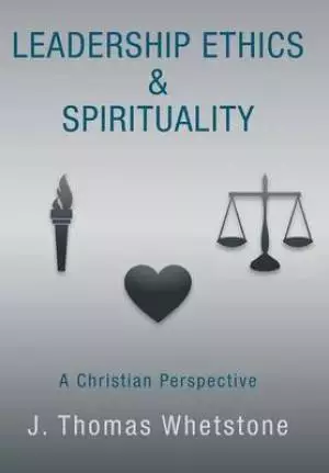 Leadership Ethics & Spirituality: A Christian Perspective