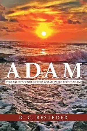 Adam: You Are Descended from Adam! What about Adam?