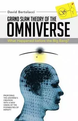Grand Slam Theory of the Omniverse: What Happened Before the Big Bang?