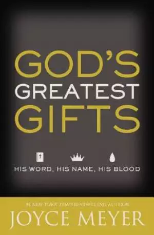 God's Greatest Gifts: His Word, His Name, His Blood (Revised)