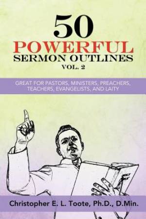 50 POWERFUL SERMON OUTLINES, VOL. 2: GREAT FOR PASTORS, MINISTERS, PREACHERS, TEACHERS, EVANGELISTS, AND LAITY