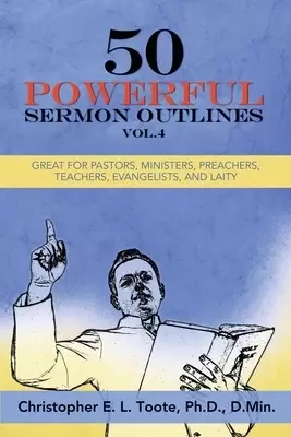 50 POWERFUL SERMON OUTLINES, VOL. 4: GREAT FOR PASTORS, MINISTERS, PREACHERS, TEACHERS, EVANGELISTS, AND LAITY