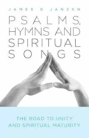 Psalms, Hymns and Spiritual Songs: The Road to Unity and Spiritual Maturity