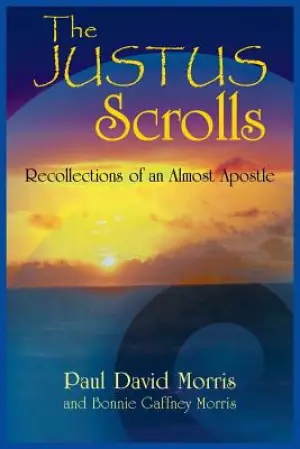 The Justus Scrolls: Recollections of an Almost Apostle