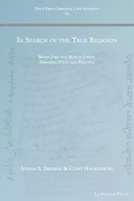In Search of the True Religion: Monk Jurjī and Muslim Jurists Debating Faith and Practice