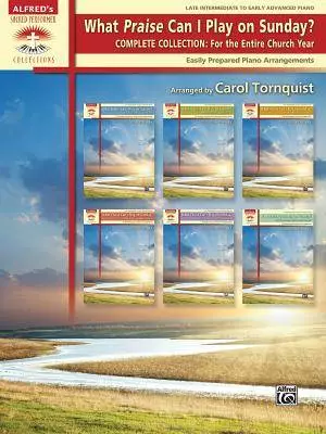 What Praise Can I Play on Sunday? Complete Collection -- For the Entire Church Year: Easily Prepared Piano Arrangements