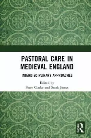 Pastoral Care in Medieval England: Interdisciplinary Approaches