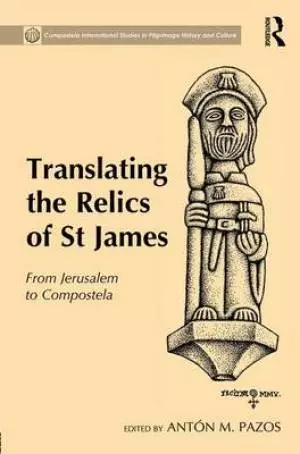 Translating the Relics of St James: From Jerusalem to Compostela