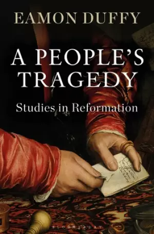 A People's Tragedy: Studies in Reformation