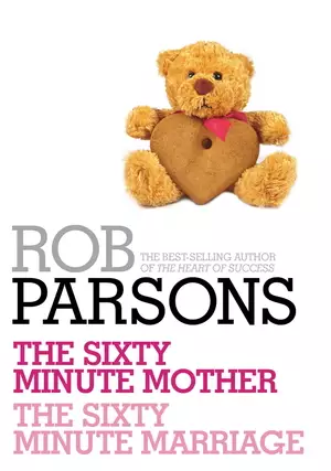 Rob Parsons: The Sixty Minute Mother, The Sixty Minute Marriage