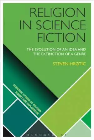 Religion in Science Fiction: The Evolution of an Idea and the Extinction of a Genre