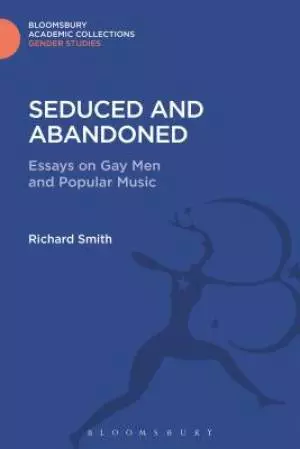 Seduced and Abandoned: Essays on Gay Men and Popular Music