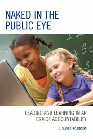 Naked in the Public Eye: Leading and Learning in an Era of Accountability