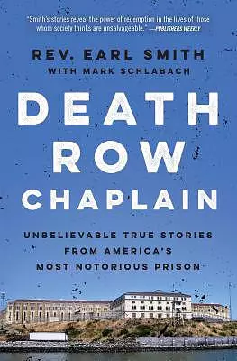Death Row Chaplain: Unbelievable True Stories from America's Most Notorious Prison