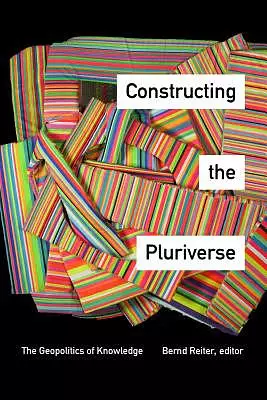 Constructing the Pluriverse: The Geopolitics of Knowledge