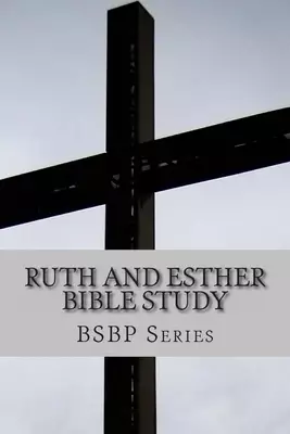 Ruth And Esther Bible Study- Bsbp Series