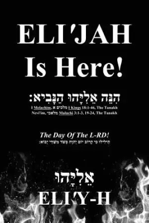 ELI'JAH Is Here! The Day Of The L-RD!: (Bilingual - Hebrew and English)
