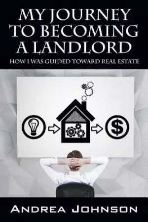 My Journey to Becoming a Landlord: How I Was Guided Toward Real Estate