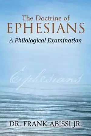 The Doctrine of Ephesians: A Philological Examination