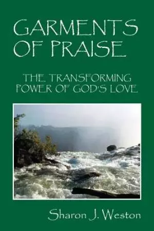 Garments of Praise: The Transforming Power of God's Love