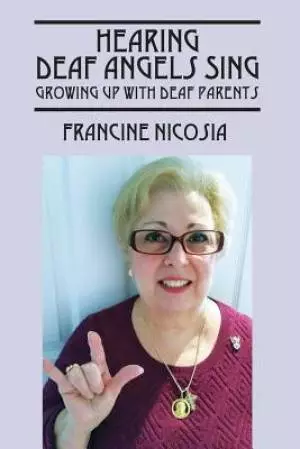 Hearing Deaf Angels Sing: Growing Up With Deaf Parents