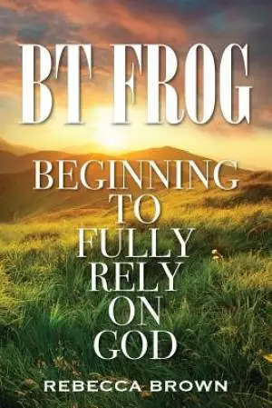 BT Frog: Beginning to Fully Rely on God