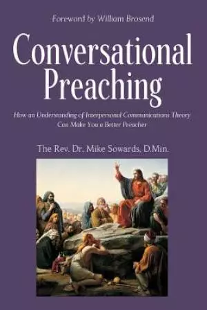 Conversational Preaching: How an Understanding of Interpersonal Communications Theory Can Make You a Better Preacher