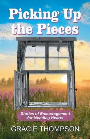 Picking Up the Pieces: Stories of Encouragement for Mending Hearts