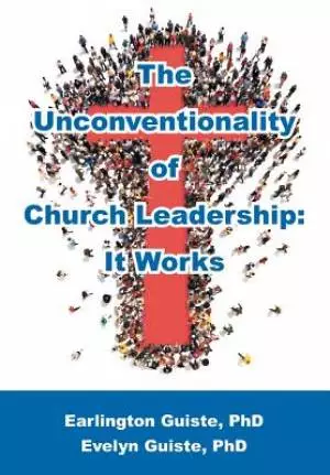 The Unconventionality of Church Leadership: It Works