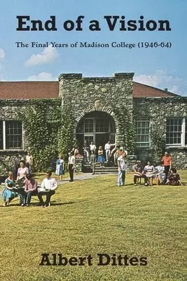 End of a Vision: The Final Years of Madison College (1946-64)