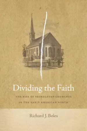 Dividing the Faith: The Rise of Segregated Churches in the Early American North