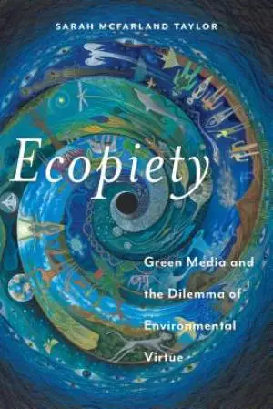 Ecopiety: Green Media and the Dilemma of Environmental Virtue
