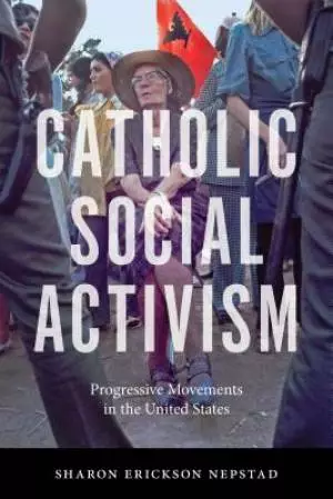 Catholic Social Activism: Progressive Movements in the United States