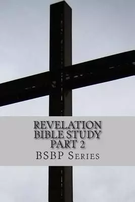 Revelation Bible Study Part 2 - Bsbp Series