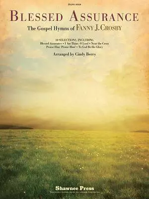 Blessed Assurance: The Gospel Hymns of Fanny J. Crosby