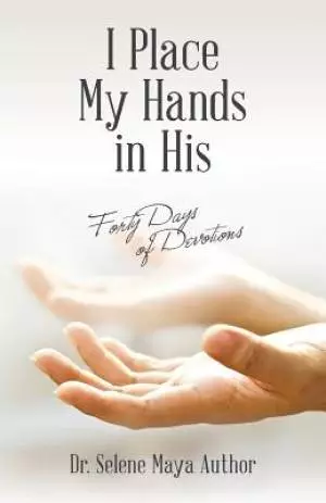 I Place My Hands in His: Forty Days of Devotions