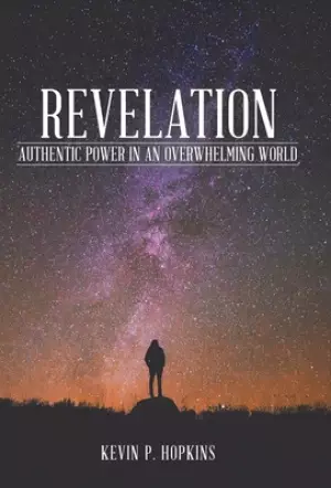 Revelation: Authentic Power in an Overwhelming World