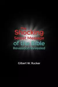 The Shocking Secret Message of the Bible Revelation Revealed