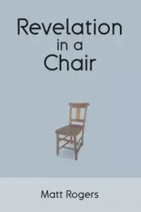 Revelation in a Chair: An Autobiographical Journey to Jesus