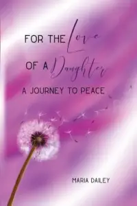 For the Love of a Daughter: A Journey to Peace