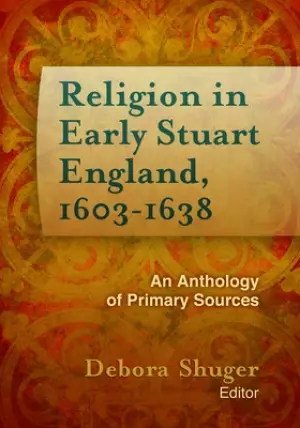 Religion in Early Stuart England, 1603-1638: An Anthology of Primary Sources